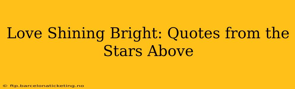 Love Shining Bright: Quotes from the Stars Above