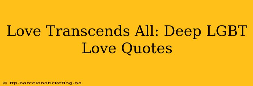 Love Transcends All: Deep LGBT Love Quotes