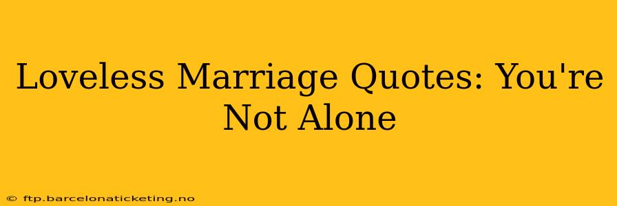 Loveless Marriage Quotes: You're Not Alone