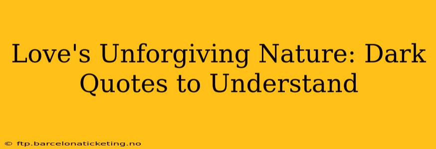 Love's Unforgiving Nature: Dark Quotes to Understand