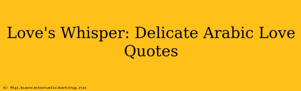 Love's Whisper: Delicate Arabic Love Quotes