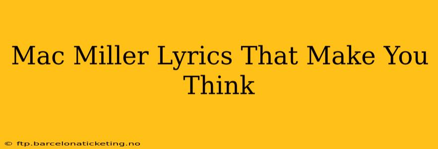 Mac Miller Lyrics That Make You Think