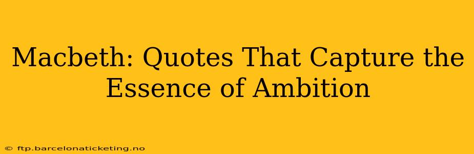 Macbeth: Quotes That Capture the Essence of Ambition
