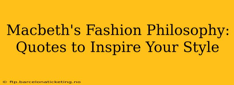 Macbeth's Fashion Philosophy: Quotes to Inspire Your Style