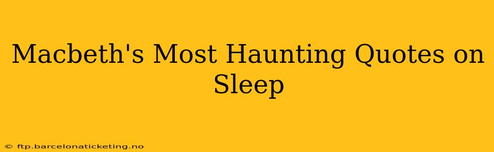 Macbeth's Most Haunting Quotes on Sleep