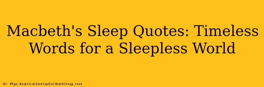 Macbeth's Sleep Quotes: Timeless Words for a Sleepless World