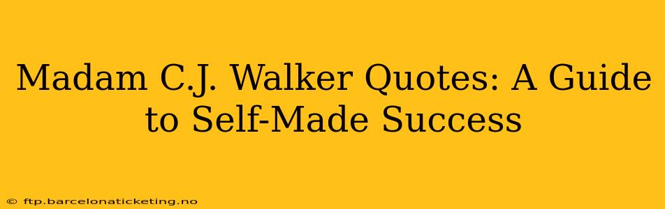 Madam C.J. Walker Quotes: A Guide to Self-Made Success