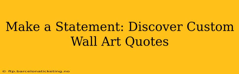 Make a Statement: Discover Custom Wall Art Quotes