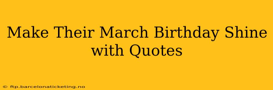 Make Their March Birthday Shine with Quotes
