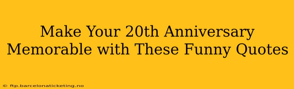 Make Your 20th Anniversary Memorable with These Funny Quotes