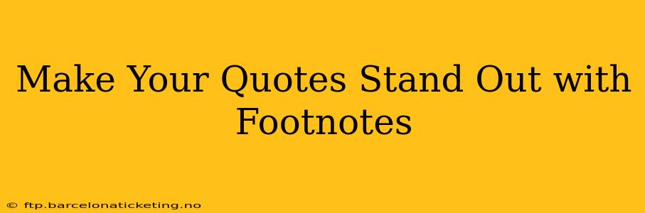 Make Your Quotes Stand Out with Footnotes