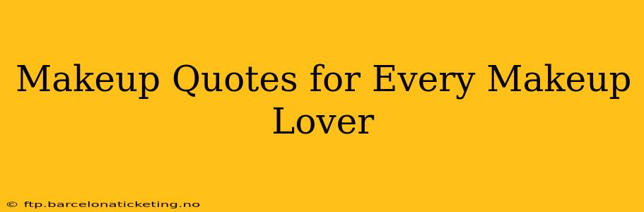 Makeup Quotes for Every Makeup Lover