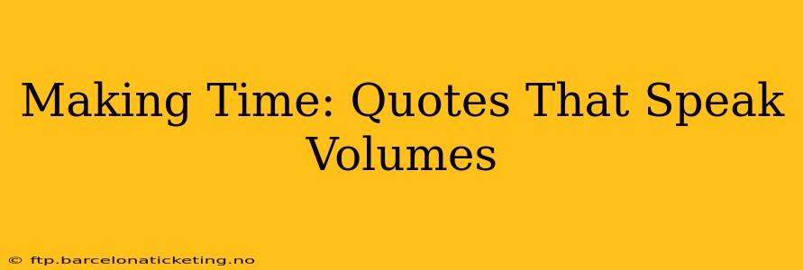 Making Time: Quotes That Speak Volumes