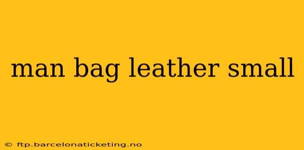 man bag leather small