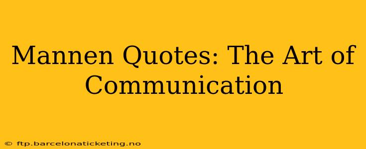 Mannen Quotes: The Art of Communication