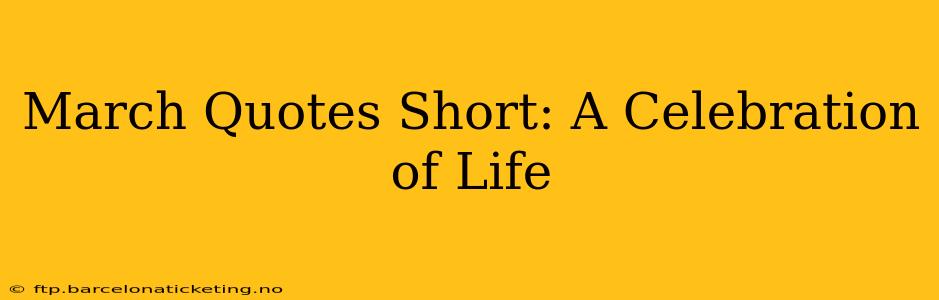 March Quotes Short: A Celebration of Life