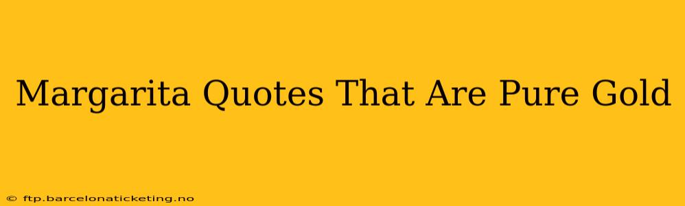 Margarita Quotes That Are Pure Gold
