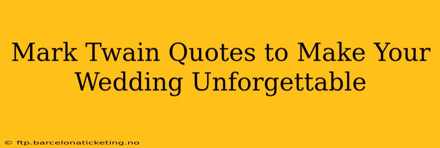 Mark Twain Quotes to Make Your Wedding Unforgettable