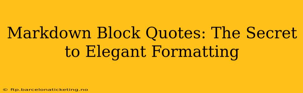Markdown Block Quotes: The Secret to Elegant Formatting