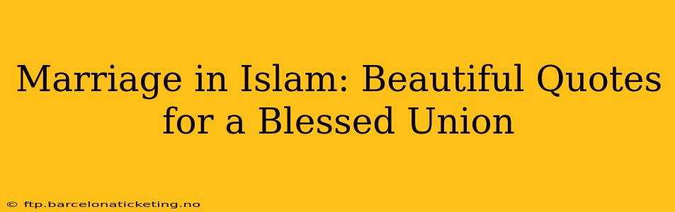 Marriage in Islam: Beautiful Quotes for a Blessed Union