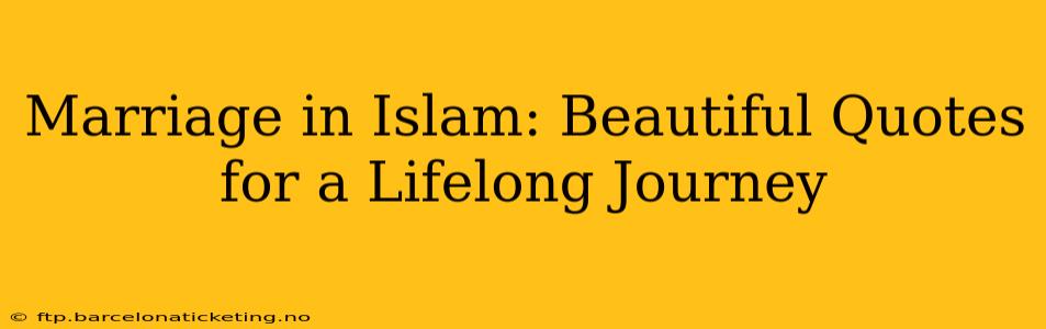 Marriage in Islam: Beautiful Quotes for a Lifelong Journey