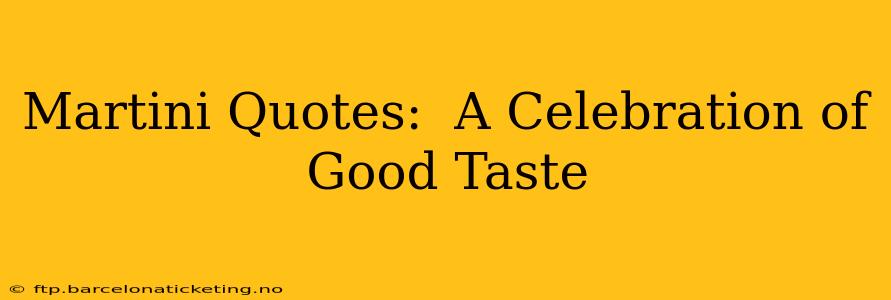 Martini Quotes:  A Celebration of Good Taste