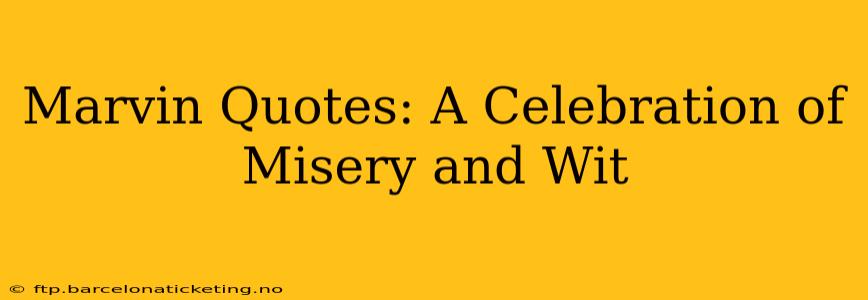 Marvin Quotes: A Celebration of Misery and Wit