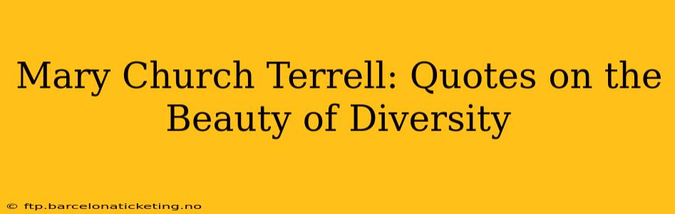Mary Church Terrell: Quotes on the Beauty of Diversity