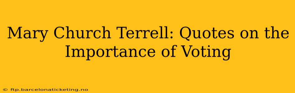 Mary Church Terrell: Quotes on the Importance of Voting