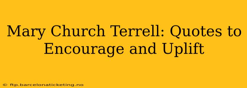 Mary Church Terrell: Quotes to Encourage and Uplift