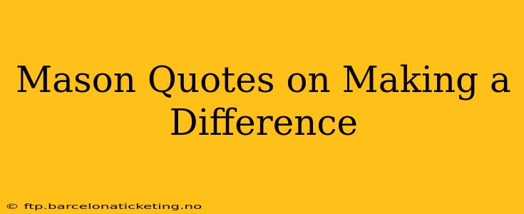 Mason Quotes on Making a Difference