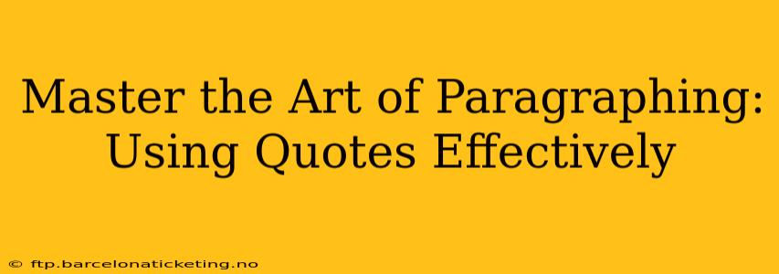 Master the Art of Paragraphing: Using Quotes Effectively
