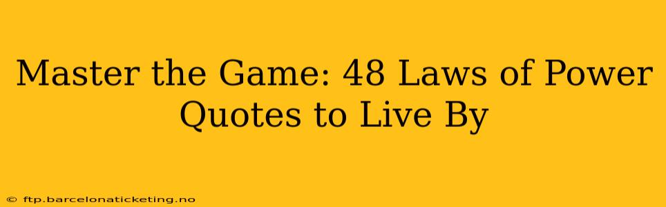 Master the Game: 48 Laws of Power Quotes to Live By