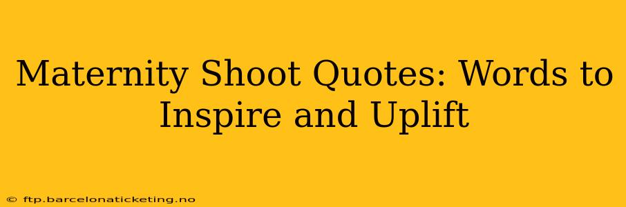Maternity Shoot Quotes: Words to Inspire and Uplift