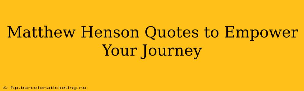 Matthew Henson Quotes to Empower Your Journey