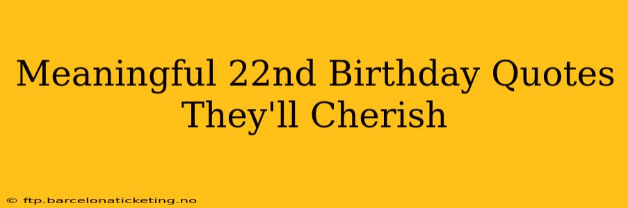 Meaningful 22nd Birthday Quotes They'll Cherish