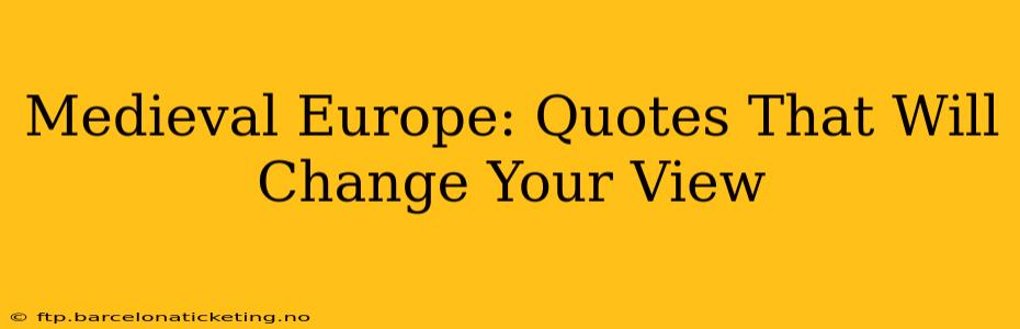 Medieval Europe: Quotes That Will Change Your View