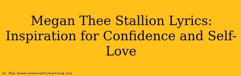 Megan Thee Stallion Lyrics: Inspiration for Confidence and Self-Love