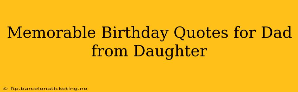 Memorable Birthday Quotes for Dad from Daughter
