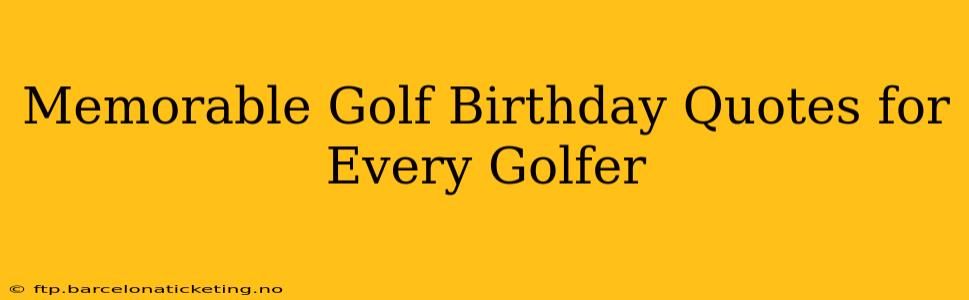 Memorable Golf Birthday Quotes for Every Golfer