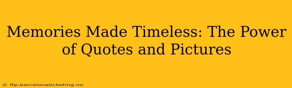 Memories Made Timeless: The Power of Quotes and Pictures