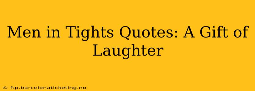 Men in Tights Quotes: A Gift of Laughter