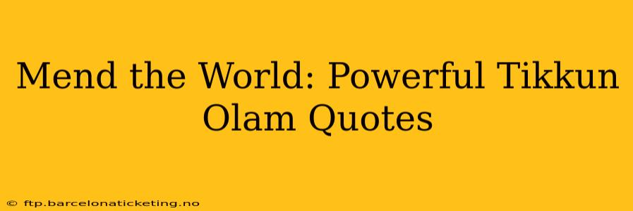 Mend the World: Powerful Tikkun Olam Quotes