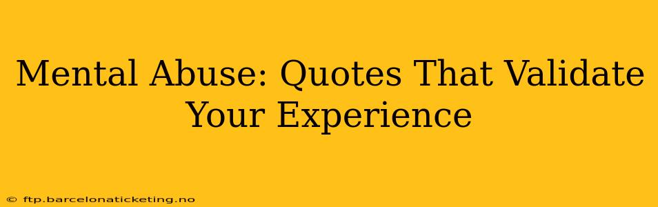 Mental Abuse: Quotes That Validate Your Experience