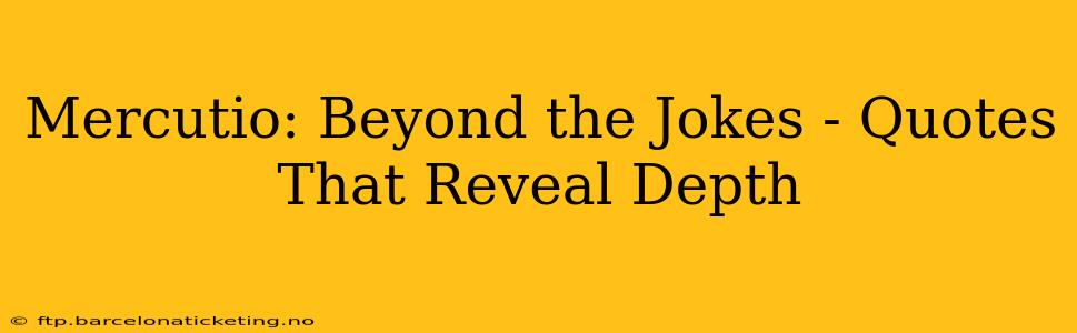 Mercutio: Beyond the Jokes - Quotes That Reveal Depth