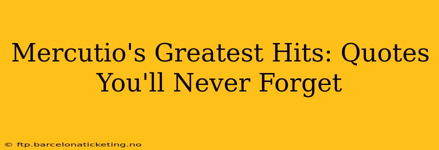 Mercutio's Greatest Hits: Quotes You'll Never Forget