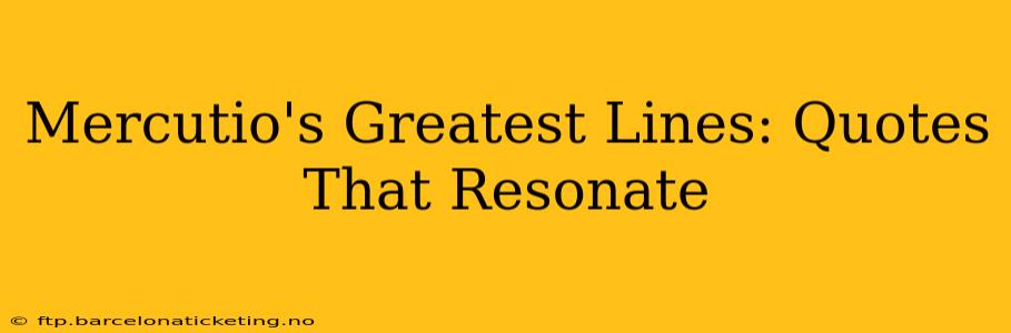 Mercutio's Greatest Lines: Quotes That Resonate