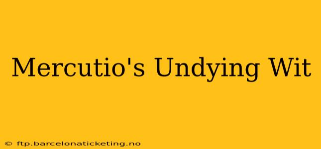 Mercutio's Undying Wit