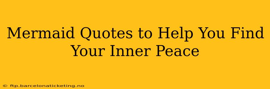 Mermaid Quotes to Help You Find Your Inner Peace