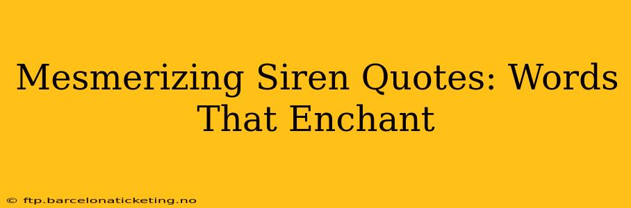 Mesmerizing Siren Quotes: Words That Enchant